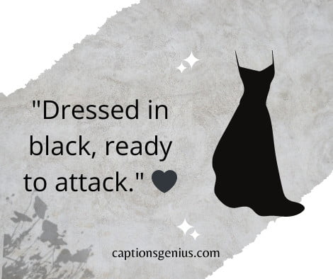 Savage Captions on Black Dress - Dressed in black, ready to attack.