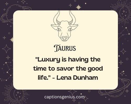 Savage Taurus Quotes For Instagram - "Luxury is having the time to savor the good life." - Lena Dunham.