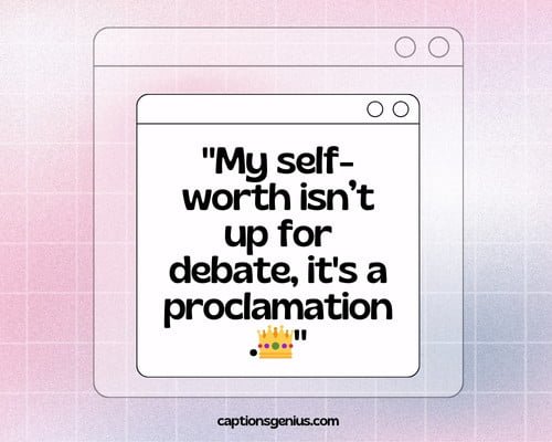 Self Love Self-Respect Captions For Instagram - My self-worth isnβt up for debate, it's a proclamation.