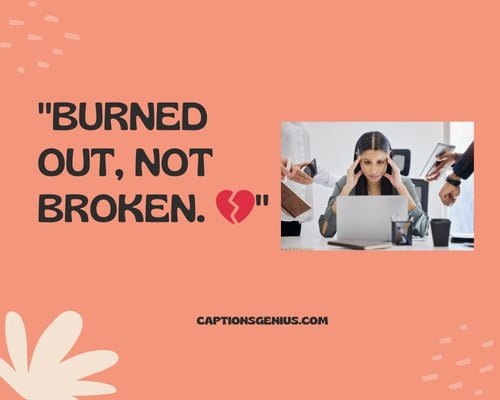 Short Burnout Captions For Instagram - Burned out, not broken.