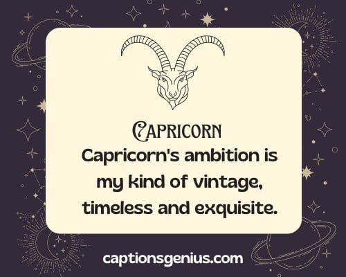 Short Capricon Captions For Instagram For Girl  - Capricorn's ambition is my kind of vintage, timeless and exquisite. 