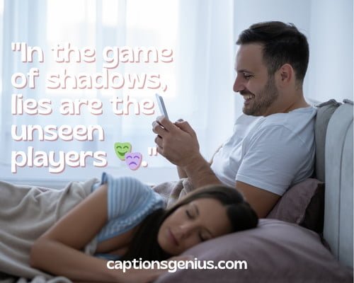 Short Cheating Captions For Instagram - In the game of shadows, lies are the unseen players.