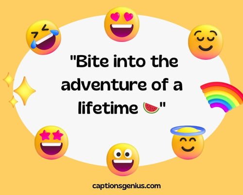 Short Emoji Captions For Instagram - Bite into the adventure of a lifetime.