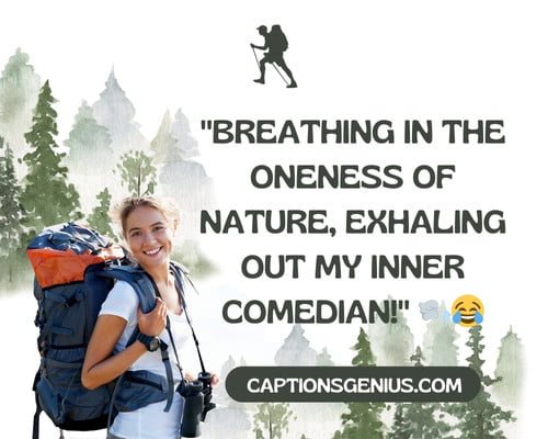 Short Funny Hiking Captions For Instagram - Breathing in the oneness of nature, exhaling out my inner comedian.