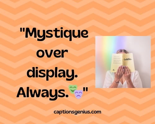Short Hidden Face Captions For Instagram - Mystique over display. Always.