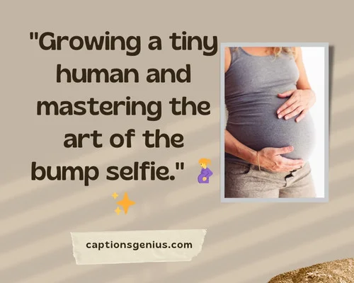 Short Maternity Photo Captions For Instagram - Growing a tiny human and mastering the art of the bump selfie.