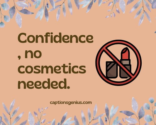 Short No Makeup Captions For Instagram -Confidence, no cosmetics needed.