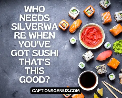 Short Sushi Captions For Instagram - Who needs silverware when you've got sushi that's this good?