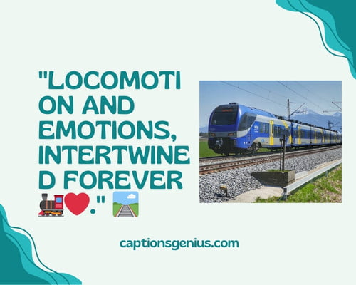 Short Train Captions For Instagram - Locomotion and emotions, intertwined forever.