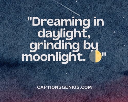 Short Trap Hood Captions For Instagram - Dreaming in daylight, grinding by moonlight.