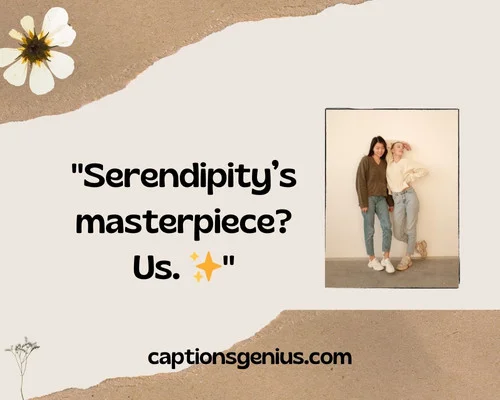 Short Unexpected Friendship Captions For Instagram - Serendipity’s masterpiece? Us.