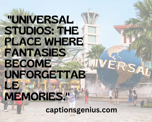 Short Universal Studios Captions For Instagram - Universal Studios: The place where fantasies become unforgettable memories.