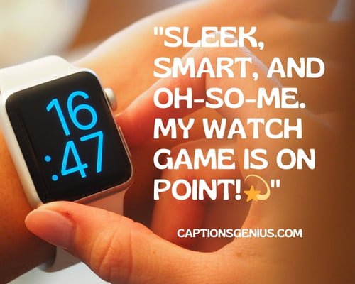 Show Off Your Apple Watch Instagram Captions - Sleek, smart, and oh-so-me. My watch game is on point.