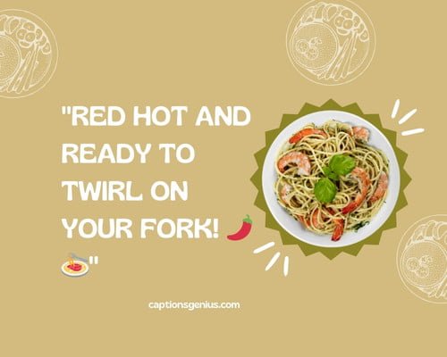 Spicy Red Chilly Pasta Captions For Instagram - Red hot and ready to twirl on your fork.