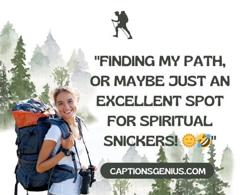 SpiritualΒ Funny Hiking Captions For Instagram - Finding my path, or maybe just an excellent spot for spiritual snickers.