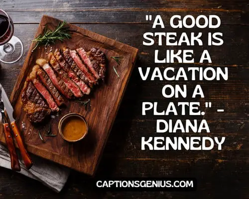 Steak Quotes For Instagram - "A good steak is like a vacation on a plate." -  Diana Kennedy.