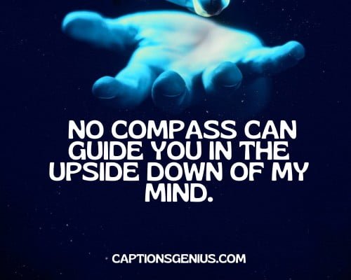 Stranger Things captions Upside Down For Instagram - No compass can guide you in the Upside Down of my mind.