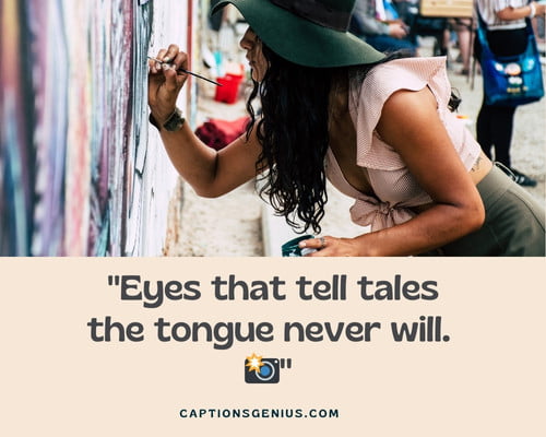 Street Photography Captions For Instagram - Eyes that tell tales the tongue never will. 