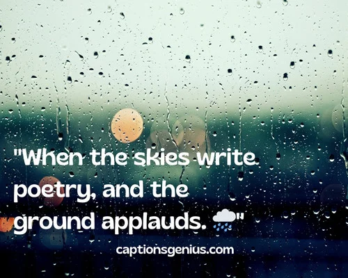 Summer Rain Captions For Instagram - When the skies write poetry, and the ground applauds.