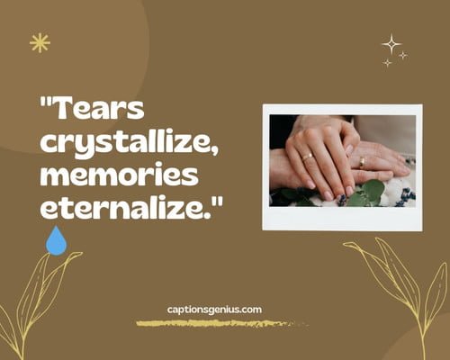 The Depth And Emotional Unforgettable Memories Captions For Instagram - Tears crystallize, memories eternalize.