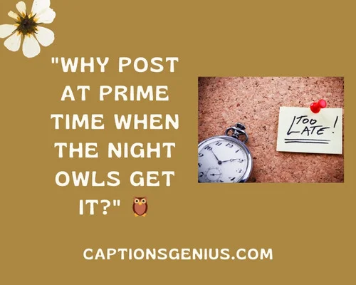 Too Late To Post Captions For Instagram - Why post at prime time when the night owls get it?