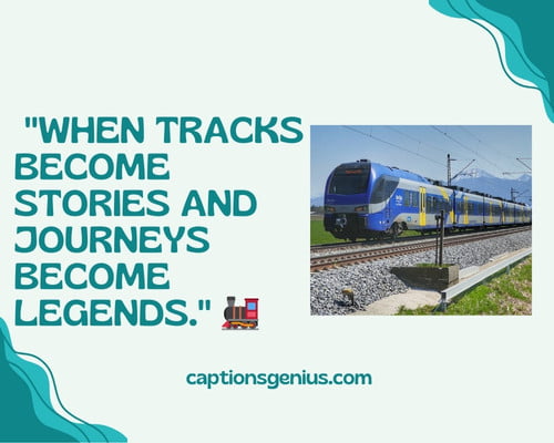 Train Lover's Captions For Instagram  - When tracks become stories and journeys become legends.