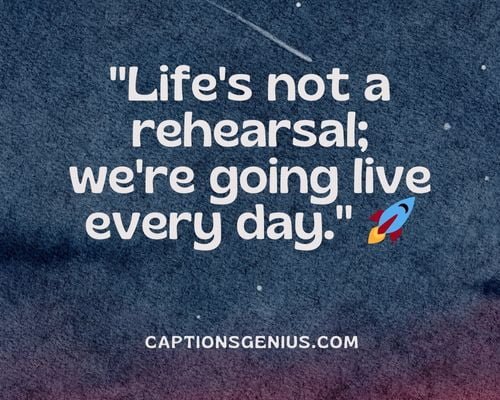 Trap Hood Captions For Instagram - Life's not a rehearsal; we're going live every day.