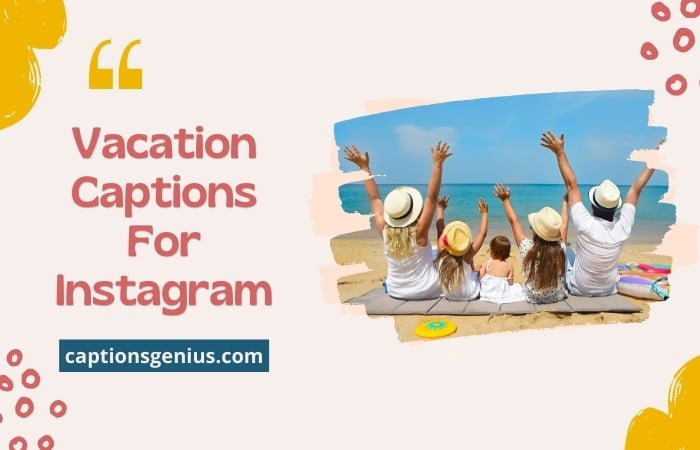 100+ Best Vacation Captions For Instagram