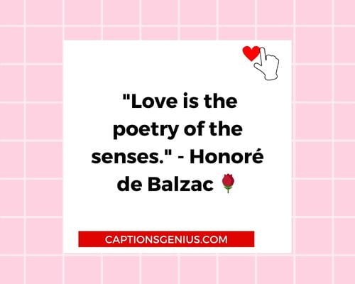 Valentine’s Day Quotes - Love is the poetry of the senses. - Honoré de Balzac.