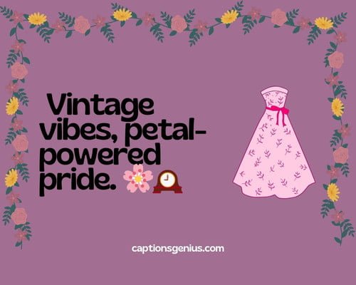 Vintage Floral Dress Captions For Instagram - Vintage vibes, petal-powered pride. ๐ธ๐ฐ