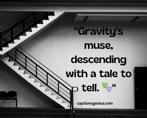 Walking Down The Stairs Captions For Instagram - Gravity's muse, descending with a tale to tell.