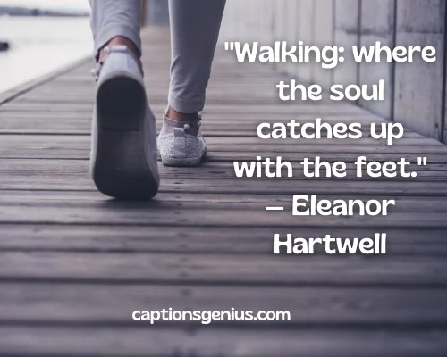 Walking Quotesย - Walking: where the soul catches up with the feet. - Eleanor Hartwell.