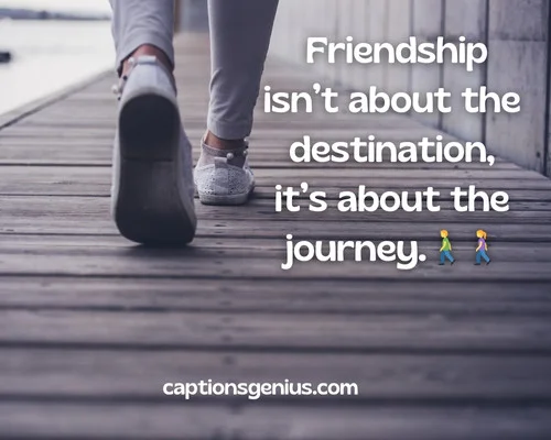 Walking With Friends Captions For Instagram - Friendship isnโt about the destination, itโs about the journey.