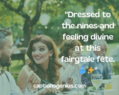 Wedding Guest Captions for Your Captured Sweet Moments - Dressed to the nines and feeling divine at this fairytale fΓͺte.
