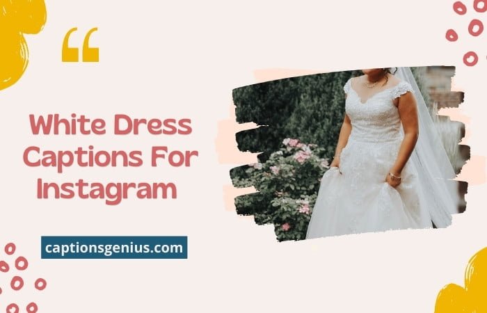 250+ White Dress Captions For Instagram - Capture Attention!