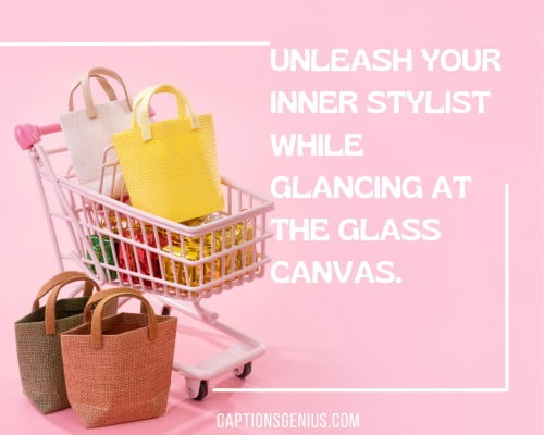 Window Shopping Captions For Instagram -  Unleash your inner stylist while glancing at the glass canvas.