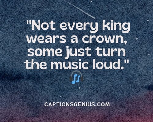 Witty Trap Hood Instagram Captions - Not every king wears a crown, some just turn the music loud.