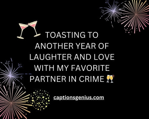Year End Captions For Instagram With Boyfriend - Toasting to another year of laughter and love with my favorite partner in crime.