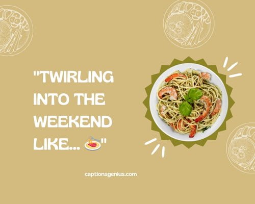 Yummy And Tasty Pasta Captions For Instagram - Twirling into the weekend like...