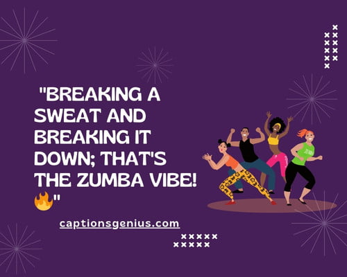 Zumba Dance Workout Captions for Instagram - Breaking a sweat and breaking it down; that's the Zumba vibe! 
