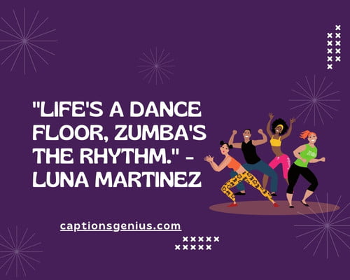 Zumba Quotes for Instagram - Life's a dance floor, Zumba's the rhythm." - Luna Martinez