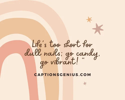Cool Nails Captions For Instagram - Life's too short for dull nails; go candy, go vibrant!